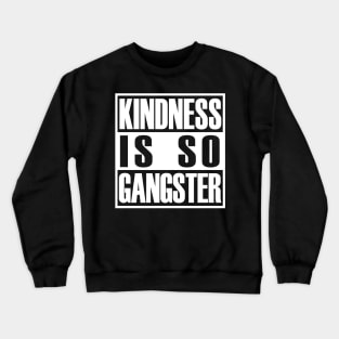 Kindness Is so Gangster Positive Motivation Be Kind Crewneck Sweatshirt